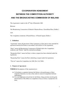 CO-OPERATION AGREEMENT BETWEEN THE COMPETITION AUTHORITY AND THE BROADCASTING COMMISSION OF IRELAND This Agreement is made on the 19th day of December 2002 Between The Broadcasting Commission of Ireland of Marine House, 