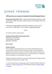 ATM services are resumed at Standard Chartered Mongkok Branch Hong Kong, 26 November, 2014 – Standard Chartered Bank (Hong Kong) Limited announced that ATMs and cash and deposit machines at the Mongkok branch have been