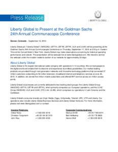 Liberty Global to Present at the Goldman Sachs 24th Annual Communacopia Conference Denver, Colorado – September 10, 2015: Liberty Global plc (“Liberty Global”) (NASDAQ: LBTYA, LBTYB, LBTYK, LILA and LILAK) will be 