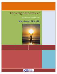 Thriving post divorce four essential reflections Ruth Garrett PhD, MSc.  Thriving post divorce