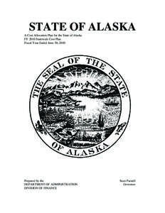 STATE OF ALASKA   A Cost Allocation Plan for the State of Alaska FY 2010 Statewide Cost Plan Fiscal Year Ended June 30, 2010