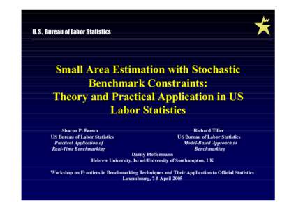 U. S. Bureau of Labor Statistics  Small Area Estimation with Stochastic Benchmark Constraints: Theory and Practical Application in US Labor Statistics