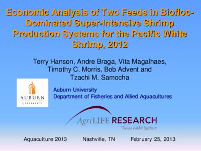 Economic Analysis of Two Feeds in BioflocDominated Super-Intensive Shrimp Production Systems for the Pacific White Shrimp, 2012 Terry Hanson, Andre Braga, Vita Magalhaes, Timothy C. Morris, Bob Advent and Tzachi M. Samoc