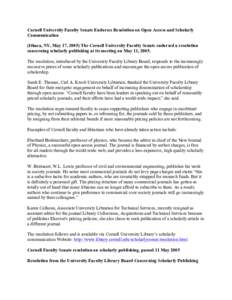 Cornell University Faculty Senate Endorses Resolution on Open Access and Scholarly Communication (Ithaca, NY, May 17, 2005) The Cornell University Faculty Senate endorsed a resolution concerning scholarly publishing at i