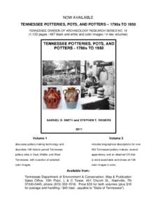 NOW AVAILABLE TENNESSEE POTTERIES, POTS, AND POTTERS – 1790s TO 1950 TENNESSEE DIVISION OF ARCHAEOLOGY RESEARCH SERIES NO[removed],132 pages[removed]black and white and color images / in two volumes)