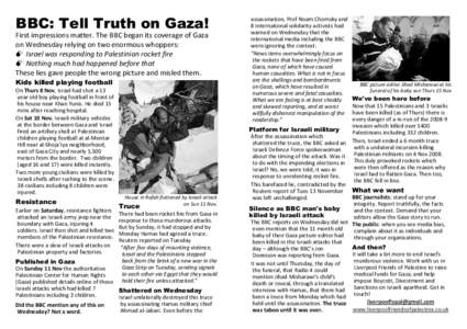 BBC: Tell Truth on Gaza! First impressions matter. The BBC began its coverage of Gaza on Wednesday relying on two enormous whoppers:  Israel was responding to Palestinian rocket fire  Nothing much had happened before t