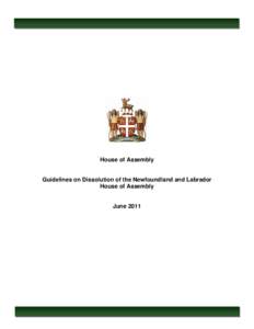 House of Assembly  Guidelines on Dissolution of the Newfoundland and Labrador House of Assembly  June 2011