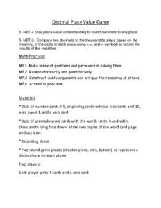 Decimal Place Value Game 5. NBT.4. Use place value understanding to round decimals to any place. 5. NBT.3. Compare two decimals to the thousandths place based on the meaning of the digits in each place using >,<, and = s