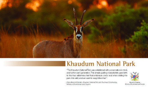 Khaudum National Park “The Khaudum National Park was established with conservation in mind, and not for cash generation. This simple guiding characteristic gave birth