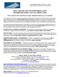 For Immediate Release: February 13, 2012 Please add to your listings / announcements SONY CENTRE FOR THE PERFORMING ARTS CELEBRATES FAMILY DAY ALL WEEK LONG TWO TICKETS FOR THE PRICE OF ONE! CHOOSE FROM FIVE LIVE SHOWS!