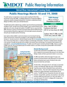 Public Hearing Information Detroit River International Crossing Study Public Hearings March 18 and 19, 2008 This public hearing is an opportunity to voice your opinion regarding the Detroit River International Crossing S