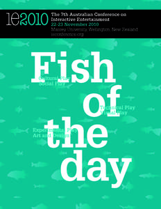 Fish of the day: Play as an agent for change 7th Australian Conference on Interactive Entertainment Nov[removed], 2010 Massey University, College of Creative Arts,