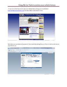 Using My Car Tools to review your vehicle history To use our on-line resources to view your vehicle history, first go to our website at www.northwoodsautotechs.com and select MyCar under My Car Tools. Next enter your use