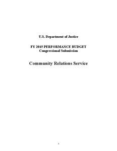 U.S. Department of Justice FY 2015 PERFORMANCE BUDGET Congressional Submission Community Relations Service