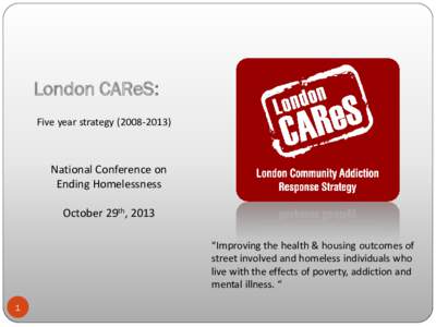 London CAReS: Five year strategy[removed]National Conference on Ending Homelessness