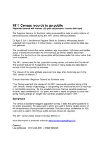 1911 Census records to go public Registrar General will release 100-year old personal records this April The Registrar General for Scotland today announced the date on which millions of personal records collected during 