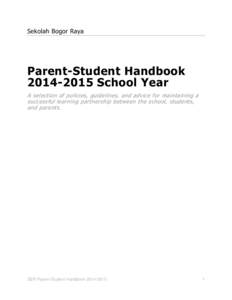 Sekolah Bogor Raya  Parent-Student HandbookSchool Year A selection of policies, guidelines, and advice for maintaining a successful learning partnership between the school, students,