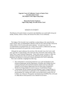 Superior Court of California, County of Santa Clara Juvenile Justice Court 2012 Report of the Supervising Judge Honorable Patrick Tondreau Supervising Judge, Juvenile Justice Court