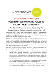Embargoed until 0.01 am, 21 JanuaryVOLUNTARY SECTOR LOSING POWER TO PROTECT MOST VULNERABLE Panel calls on David Cameron to stop eroding the independence of the voluntary sector and rebuild trust