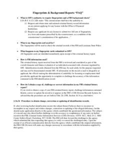 Fingerprints & Background Reports “FAQ” • What is OFI’s authority to require fingerprints and a FBI background check? LSA-R.S. 6:121.2(B) states “The commissioner shall have the authority to: (1) Request and ob