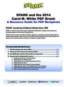 SPARK and the 2014 Carol M. White PEP Grant: A Resource Guide for PEP Recipients SPARK: Countering Childhood Obesity Since 1989 SPARK is a research-based, public health organization dedicated to creating, implementing, a
