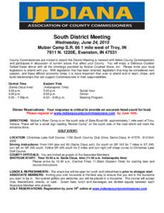 South District Meeting Wednesday, June 24, 2015 Mulzer Camp S.Rmile west of Troy, IN 7911 N. 1220E, Evanston, INCounty Commissioners are invited to attend this District Meeting to network with fellow County