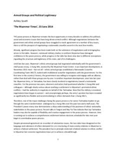 Armed Groups and Political Legitimacy Ashley South ‘The Myanmar Times’, 23 June 2014 THE peace process in Myanmar remains the best opportunity in many decades to address the political, social and economic issues that