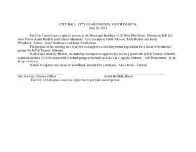 CITY HALL, CITY OF ARLINGTON, SOUTH DAKOTA June 30, 2014 The City Council met in special session in the Municipal Building—202 West Elm Street. Present on Roll Call were Mayor Amiel Redfish and Council Members: Curt Lu