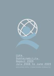 CUFA Sustainability Report 2009 July 2008 to June 2009 DEVELOPING PEOPLE, STRENGTHENING COMMUNITIES