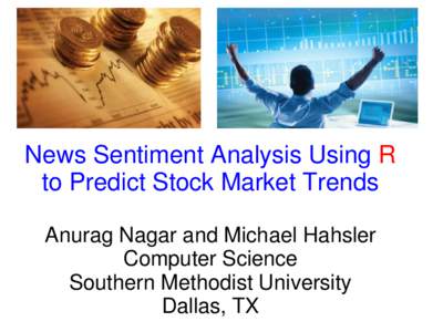 News Sentiment Analysis Using R to Predict Stock Market Trends Anurag Nagar and Michael Hahsler Computer Science Southern Methodist University Dallas, TX