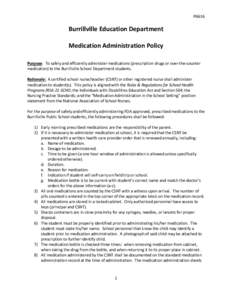 P6616  Burrillville Education Department Medication Administration Policy Purpose: To safely and efficiently administer medications (prescription drugs or over-the-counter medication) to the Burrillville School Departmen