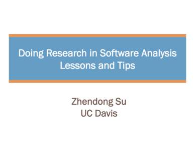 Doing Research in Software Analysis Lessons and Tips Zhendong Su UC Davis  Tip #0