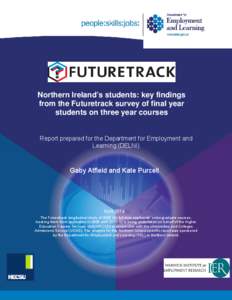 Northern Ireland’s students: key findings from the Futuretrack survey of final year students on three year courses Report prepared for the Department for Employment and Learning (DELNI)