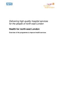 Delivering high-quality hospital services for the people of north east London Health for north east London Overview of the programme to improve health services  Summary