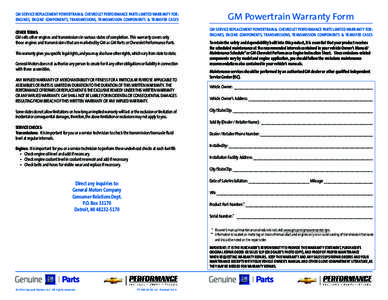 GM Powertrain Warranty Form  GM SERVICE REPLACEMENT POWERTRAIN & CHEVROLET PERFORMANCE PARTS LIMITED WARRANTY FOR: ENGINES, ENGINE COMPONENTS, TRANSMISSIONS, TRANSMISSION COMPONENTS & TRANSFER CASES OTHER TERMS: GM sells