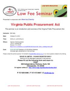 Presented in conjunction with Henrico County  Virginia Public Procurement Act This seminar is an introduction and overview of the Virginia Public Procurement Act. Instructor: Bill Hefty Date: