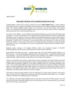 MEDIA RELEASE  NEW BODY WORLDS VITAL EXHIBITION NOW ON IN JOZI JOHANNESBURG, 01 March 2016: Proudly presented by Discovery, BODY WORLDS Vital is a unique exhibition celebrating the wonder, resilience and fragility of the