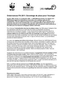 Ordonnances PA 2011: Davantage de place pour l’écologie Vernier, Bâle, Zurich, le 3 septembre[removed]L’ASPO/BirdLife Suisse, Pro Natura et le WWF Suisse jugent les dispositions d’exécution de la politique agrico