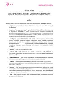 REGULAMIN AKCJI SPOŁECZNEJ „POMOC MIERZONA KILOMETRAMI” §1 Definicje Określenia użyte w niniejszym regulaminie (w dalszej części określanym jako: „regulamin”) oznaczają: 1. „akcja” - akcja społeczna 