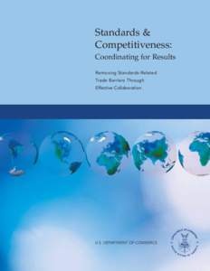 Standards & Competitiveness: Coordinating for Results Removing Standards-Related Trade Barriers Through Effective Collaboration