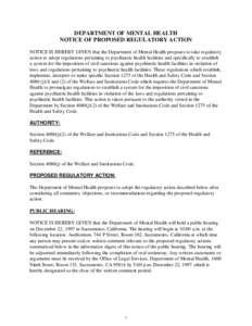 DEPARTMENT OF MENTAL HEALTH  NOTICE OF PROPOSED REGULATORY ACTION NOTICE IS HEREBY GIVEN that the Department of Mental Health proposes to take regulatory action to adopt regulations pertaining to psychiatric health facil