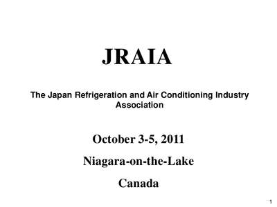 JRAIA The Japan Refrigeration and Air Conditioning Industry Association October 3-5, 2011 Niagara-on-the-Lake