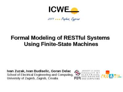 Formal Modeling of RESTful Systems Using Finite-State Machines Ivan Zuzak, Ivan Budiselic, Goran Delac School of Electrical Engineering and Computing, University of Zagreb, Zagreb, Croatia