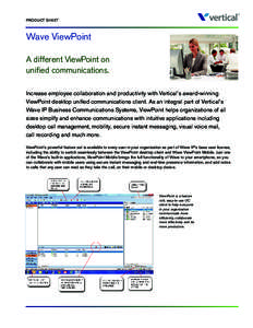 PRODUCT SHEET  Wave ViewPoint A different ViewPoint on unified communications. Increase employee collaboration and productivity with Vertical’s award-winning