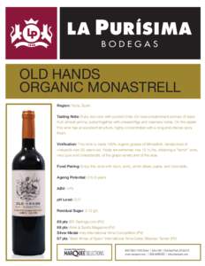 OLD HANDS ORGANIC MONASTRELL Region: Yecla, Spain Tasting Note: Ruby red color with purplish tints. On nose predominant aromas of black fruit, almost jammy, pulled together with pressed figs and rosemary notes. On the pa