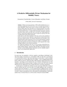A Predictive Differentially-Private Mechanism for Mobility Traces. Konstantinos Chatzikokolakis, Catuscia Palamidessi, and Marco Stronati CNRS, INRIA, LIX Ecole Polytechnique  Abstract. With the increasing popularity of 