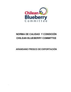 NORMA DE CALIDAD Y CONDICIÓN CHILEAN BLUEBERRY COMMITTEE ARANDANO FRESCO DE EXPORTACIÓN  .