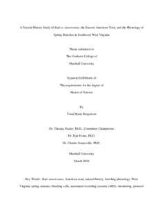 A Natural History Study of Bufo a. americanus, the Eastern American Toad, and the Phenology of Spring Breeders in Southwest West Virginia Thesis submitted to The Graduate College of Marshall University