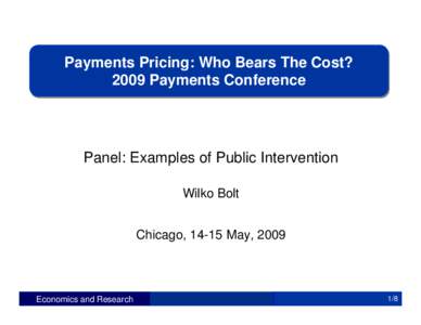 Payments Pricing: Who Bears The Cost? 2009 Payments Conference Panel: Examples of Public Intervention Wilko Bolt Chicago, 14-15 May, 2009