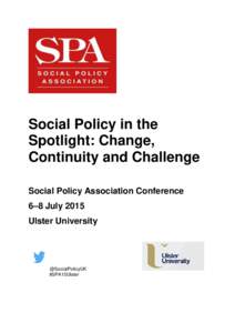 Social Policy in the Spotlight: Change, Continuity and Challenge Social Policy Association Conference 6–8 July 2015 Ulster University